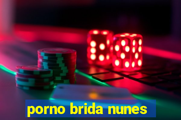 porno brida nunes